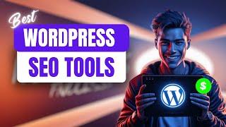 6 Must-Have SEO Tools for WordPress Websites