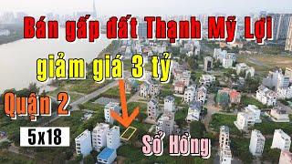 BÁN GẤP đất Quận 2 Thạnh Mỹ Lợi ven sông Sài Gòn 5x18 giá GIẢM MẠNH 3 tỷ | Nhà Đất TPHCM 2024