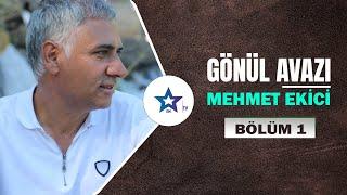 Gönül Avazı - Mehmet Ekici | Bölüm 1