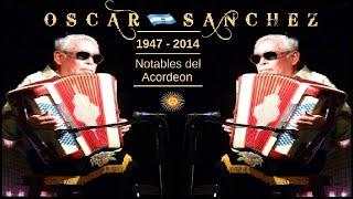   DON OSCAR SANCHEZ (1947 - 2014)      NOTABLES DEL ACORDEON   A 7 AÑOS DE SU PARTIDA..!!!!