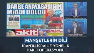 Manşetlerin Dili Murat Alan/Ali Karahasanoğlu "İran İsrail'e yönelik haklı operasyonu"