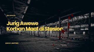 HIIY | JURIG AWEWE KORBAN DI STASION