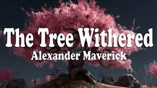 The Tree Withered - Alexander Maverick