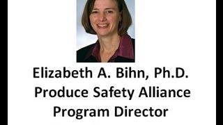 Produce Food Safety Alliance at Cornell University--Elizabeth A. Bihn, Ph.D.