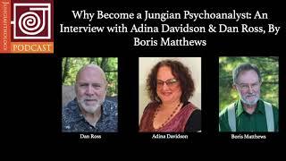 JP45 | Why Become a Jungian Analyst: Interview with Adina Davidson & Dan Ross, by Boris Matthews