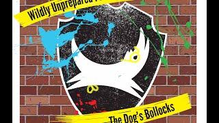 Wildly Unprepared Present The Dogs Bollocks - April Change