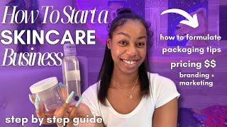 HOW TO START A SKINCARE BUSINESS , *PACKAGING TIPS, FORMULATION, PRICING, BRANDING + MARKETING*