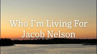 Who I’m Living For - Jacob Nelson