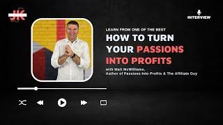 The Proven Path To Turn Your PASSION INTO PROFIT with Matt McWilliams