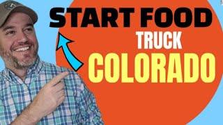 How to Start a Food Truck Business in Colorado [ What license do I need for Food trucks ]