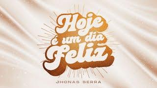 Hoje é Um Dia Feliz - Jhonas Serra