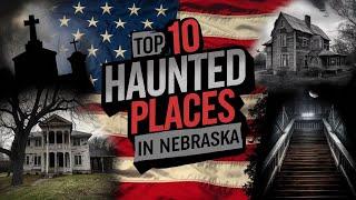 Top 10 Haunted Places in Nebraska That Will Give You Chills | Ghost Stories and Paranormal