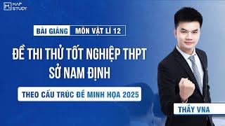 [Vật Lí 12 - SGK Mới] Chữa Đề Thi Thử Tốt Nghiệp THPT - Sở Nam Định | Thầy VNA