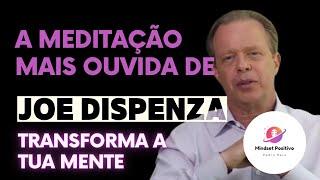 A meditação mais ouvida de Joe Dispenza | Transforma a tua Mente | Manifesta os teus Sonhos