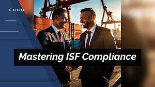 Navigating CBP Regulations: Ensuring ISF Compliance for Importers