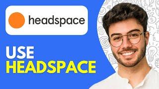 How to Use Headspace (2024) Headspace Tutorial