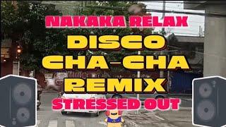  NEW BAGONG DISCO CHA CHA REMIX NAKAKA RELAX STRESS OUT @BandidongHamog