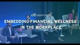 Embedding Financial Wellness in the Workplace – Citi Ventures 2023 FinTech Summit