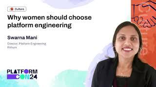 Why Women Should Choose Platform Engineering? - Swarna Mani | PlatformCon 2024