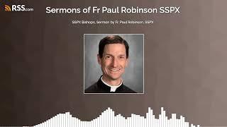 SSPX Bishops, Sermon by Fr. Paul Robinson, SSPX