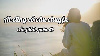 Ai cũng có câu chuyện cần phải quên đi | NHỮNG CÂU NÓI HAY về TÌNH YÊU #271 | VietQuotes