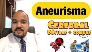 ANEURISMA CEREBRAL |  Dúvidas mais comuns