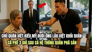 Chủ Quán Việt Kiều Mỹ Đuổi Ông Lão Việt Khỏi Quán Cà Phê - 3 Giờ Sau Cả Hệ Thống Phá Sản