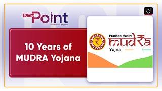Pradhan Mantri Mudra Yojana | MUDRA Loans | To The Point | Drishti IAS English