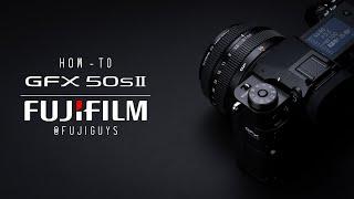 FUJIFILM GFX50S II - How-To - Fuji Guys