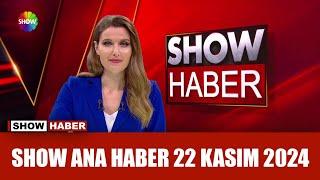 Show Ana Haber 22 Kasım 2024