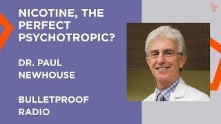 Nicotine, The Perfect Psychotropic?  Dr. Paul Newhouse - #494