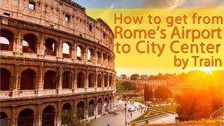 How to get from Rome's Airport to city center by train