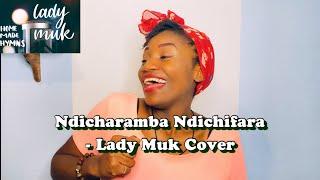 Ndicharamba Ndichifara - Lady Muk Cover | Habakkuk 3:18 | Zimbabwe Catholic Shona Songs | Homemade