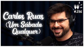 CARLOS RUAS (UM SÁBADO QUALQUER) - Flow Podcast #286 RESUMIDO