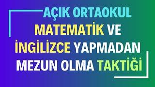 Matematik ve İngilizce Derslerini Yapmadan Açık Öğretim Ortaokulu'ndan Mezun Olma Taktiği