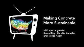 BS* + Beer Show: Making Concrete More Sustainable