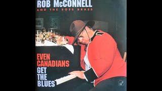 Rob McConnell & The Boss Brass - Even Canadians Get The Blues (1996) [Complete CD]