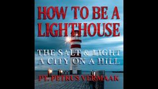 How To Be A Lighthouse Pt Petrus Vermaak