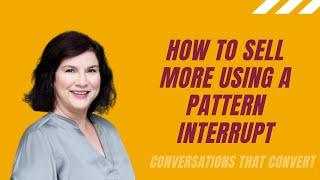 How to sell more using Pattern Interrupts