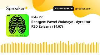 Rentgen: Paweł Wołoszyn - dyrektor RZD Żelazna (14.07)