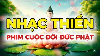 NHẠC THIỀN  PHIM CUỘC ĐỜI ĐỨC PHẬT  Meditation, Relaxing, Healing Music 