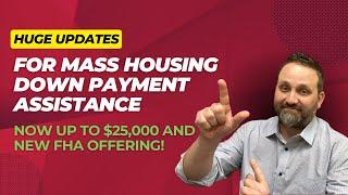 Huge updates for Mass Housing Down Payment Assistance – Now up to $25,000 and new FHA Offering!