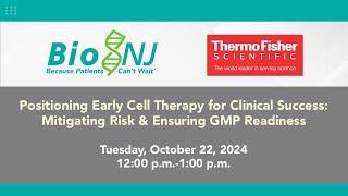 Positioning Early Cell Therapy for Clinical Success: Mitigating Risk & Ensuring GMP Readiness