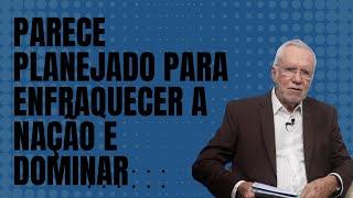 Parece planejado para enfraquecer a nação e dominar - Alexandre Garcia