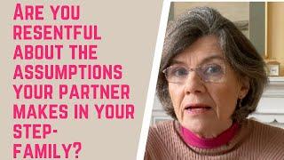 Are you RESENTFUL about the ASSUMPTIONS your partner makes in your step-family?