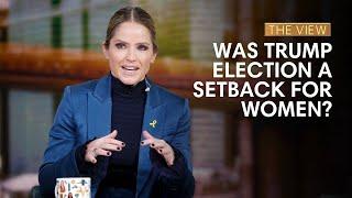 Was Trump Election A Setback For Women? | The View