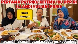 PERTAMA PUTRIKU KETEMU IBU DPR RI Hj ANDI YULIANI PARIS & SURPRISE ADA MINUMAN LANGKA JUS KEDONDONG