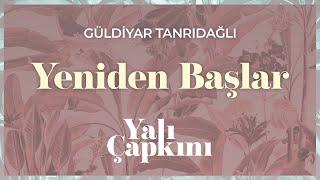 Yeniden Başlar (Yalı Çapkını Original Soundtrack Vol.2) - Güldiyar Tanrıdağlı