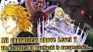 Analysis of DanMachi's strongest adventurers above Level 7! Who's ranked #1?