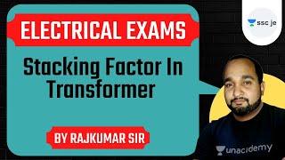 Electrical Exams 2021 | Stacking Factor In Transformer | By Rajkumar Singh